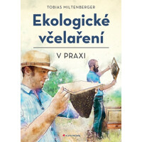 Ekologické včelaření v praxi - Tobias Miltenberger